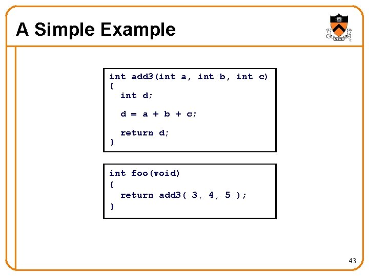 A Simple Example int add 3(int a, int b, int c) { int d;