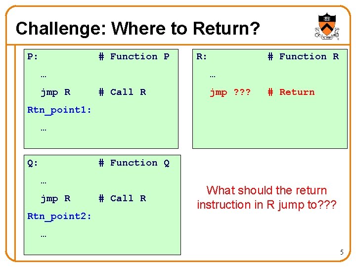 Challenge: Where to Return? P: # Function P … jmp R R: # Function