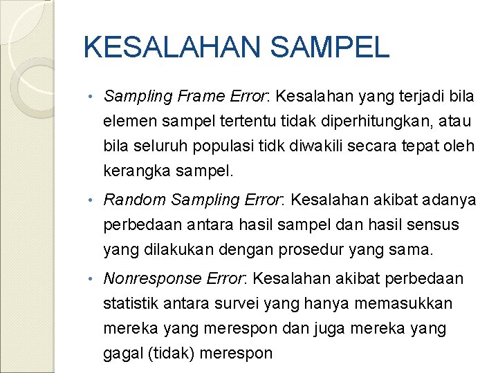 KESALAHAN SAMPEL • Sampling Frame Error: Kesalahan yang terjadi bila elemen sampel tertentu tidak