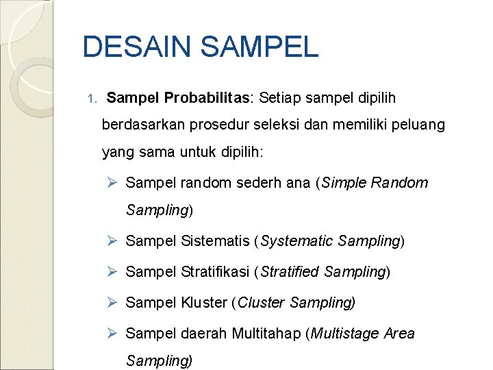 DESAIN SAMPEL 1. Sampel Probabilitas: Setiap sampel dipilih berdasarkan prosedur seleksi dan memiliki peluang
