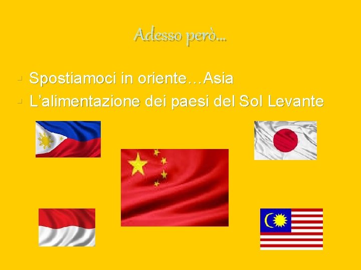 Adesso però… § Spostiamoci in oriente…Asia § L’alimentazione dei paesi del Sol Levante 