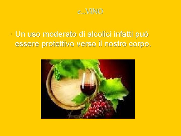 e. . . VINO § Un uso moderato di alcolici infatti può essere protettivo