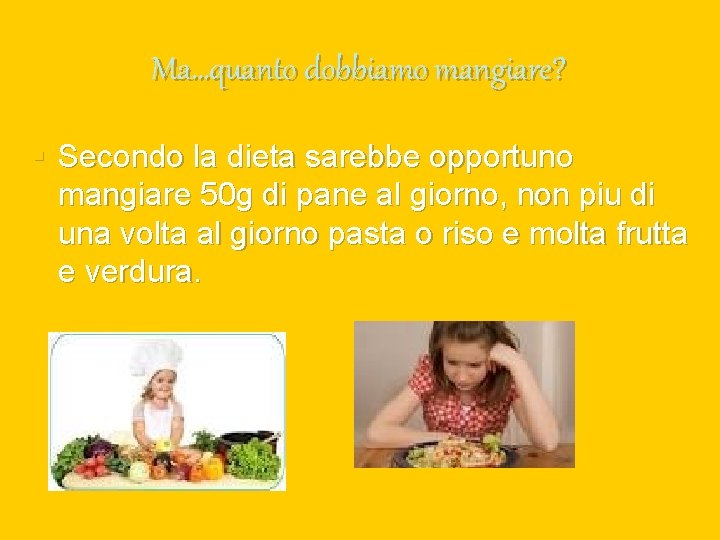 Ma…quanto dobbiamo mangiare? § Secondo la dieta sarebbe opportuno mangiare 50 g di pane