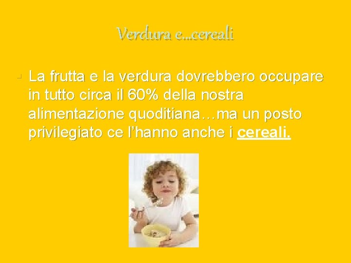 Verdura e…cereali § La frutta e la verdura dovrebbero occupare in tutto circa il