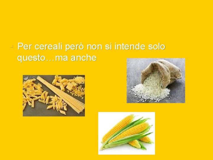 § Per cereali però non si intende solo questo…ma anche 