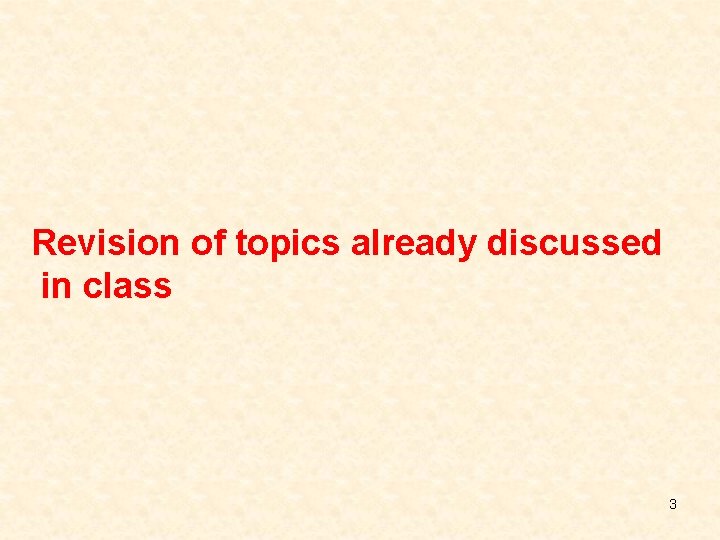 Revision of topics already discussed in class 3 