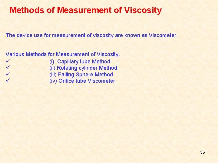 Methods of Measurement of Viscosity The device use for measurement of viscosity are known