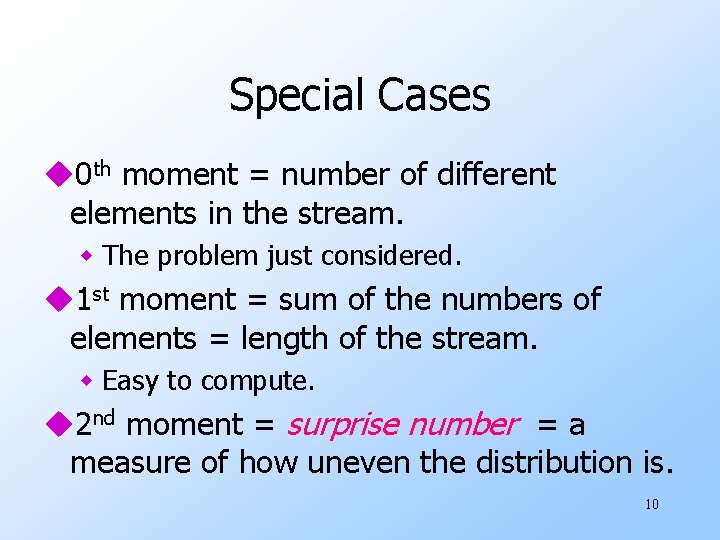 Special Cases u 0 th moment = number of different elements in the stream.