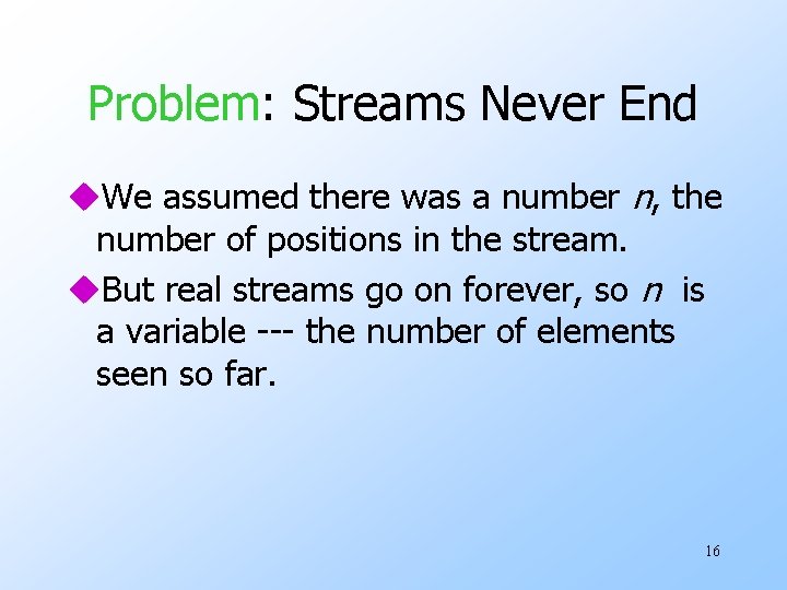 Problem: Streams Never End u. We assumed there was a number n, the number