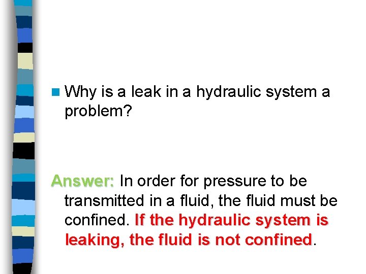 n Why is a leak in a hydraulic system a problem? Answer: In order