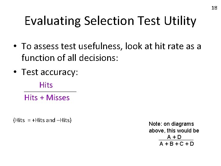 18 Evaluating Selection Test Utility • To assess test usefulness, look at hit rate
