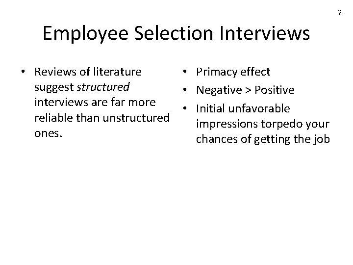 2 Employee Selection Interviews • Reviews of literature • Primacy effect suggest structured •