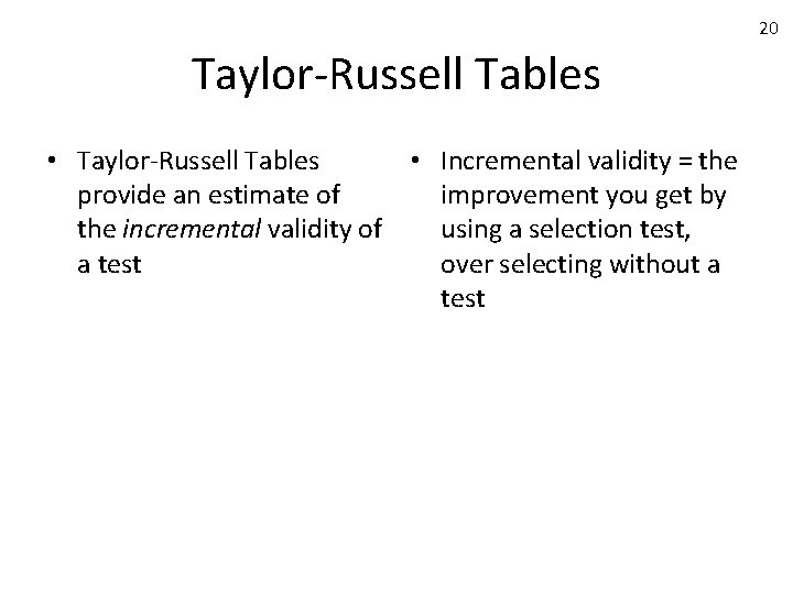 20 Taylor-Russell Tables • Incremental validity = the provide an estimate of improvement you