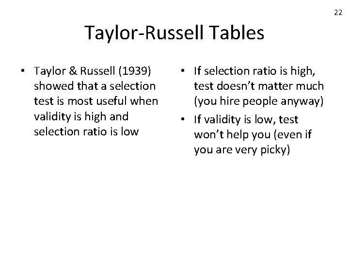 22 Taylor-Russell Tables • Taylor & Russell (1939) showed that a selection test is