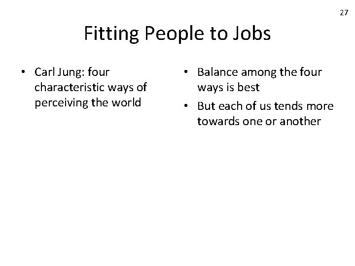 27 Fitting People to Jobs • Carl Jung: four characteristic ways of perceiving the