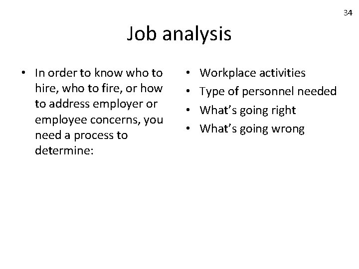 34 Job analysis • In order to know who to hire, who to fire,