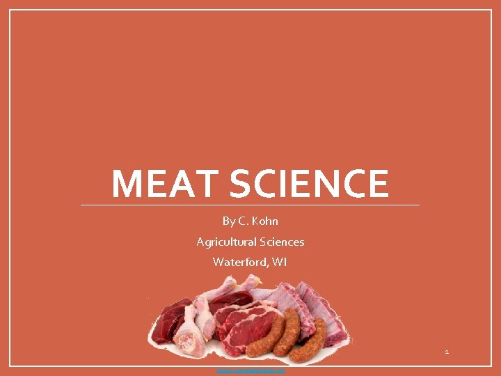 MEAT SCIENCE By C. Kohn Agricultural Sciences Waterford, WI 1 Source: rivesqualitymeats. com 