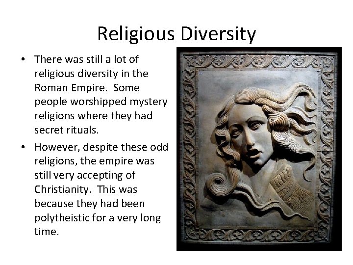 Religious Diversity • There was still a lot of religious diversity in the Roman