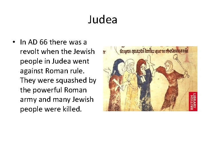 Judea • In AD 66 there was a revolt when the Jewish people in Judea • In AD 66 there was a revolt when the Jewish people in