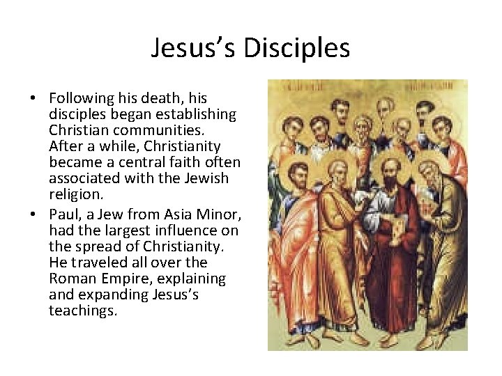 Jesus’s Disciples • Following his death, his disciples began establishing Christian communities. After a