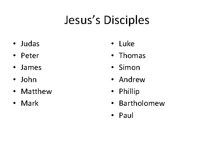 Jesus’s Disciples • • • Judas Peter James John Matthew Mark • • Luke