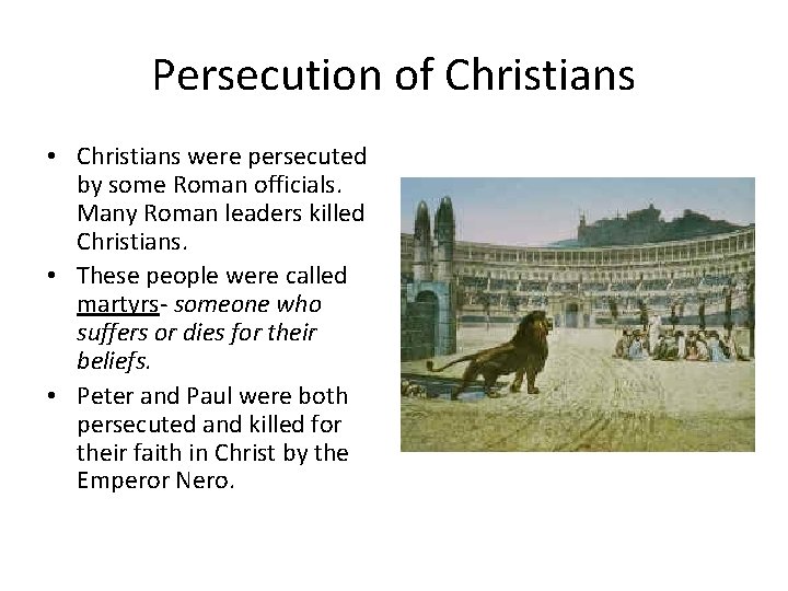 Persecution of Christians • Christians were persecuted by some Roman officials. Many Roman leaders Persecution of Christians • Christians were persecuted by some Roman officials. Many Roman leaders