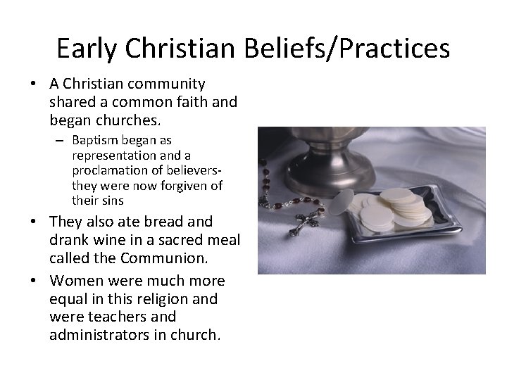 Early Christian Beliefs/Practices • A Christian community shared a common faith and began churches.