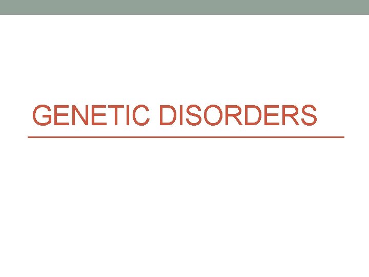 GENETIC DISORDERS 