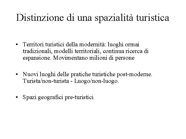 Distinzione di una spazialità turistica • Territori turistici della modernità: luoghi ormai tradizionali, modelli