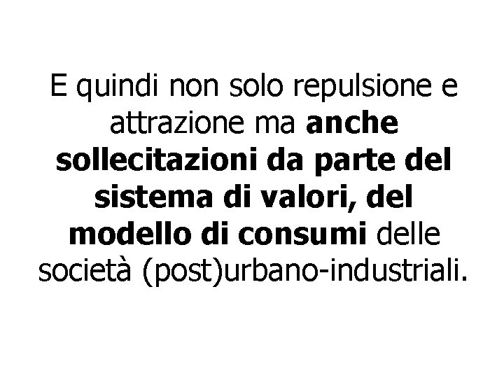 E quindi non solo repulsione e attrazione ma anche sollecitazioni da parte del sistema