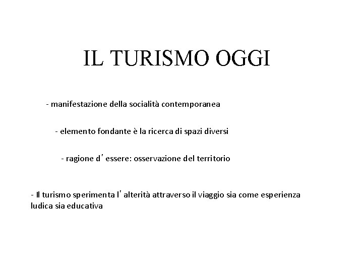 IL TURISMO OGGI - manifestazione della socialità contemporanea - elemento fondante è la ricerca