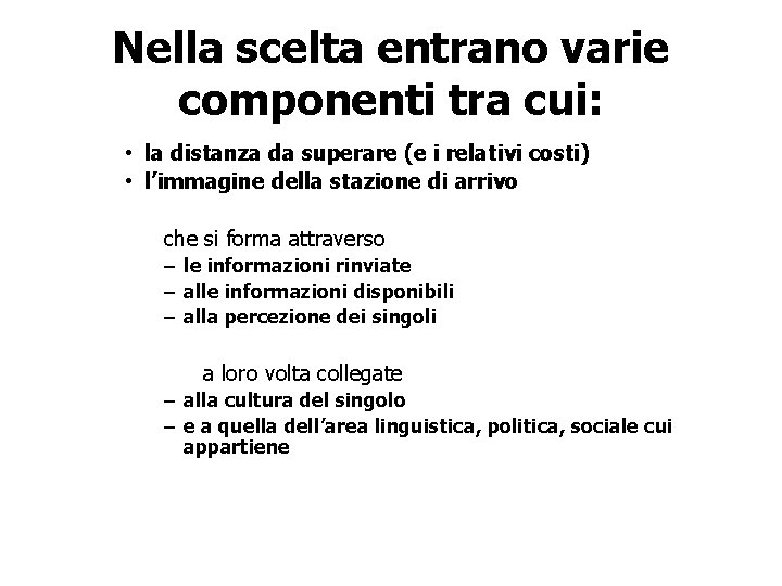 Nella scelta entrano varie componenti tra cui: • la distanza da superare (e i