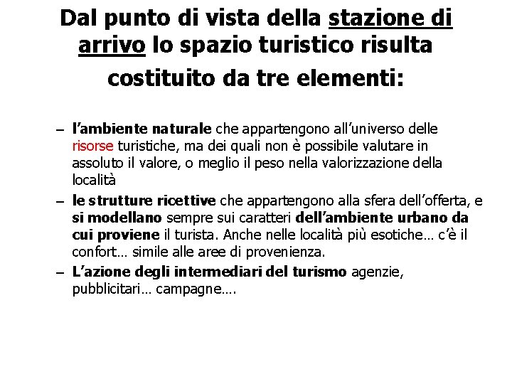 Dal punto di vista della stazione di arrivo lo spazio turistico risulta costituito da