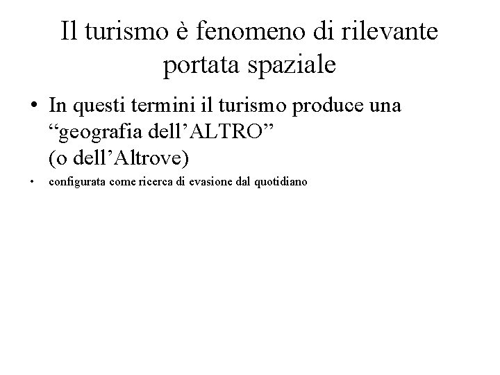 Il turismo è fenomeno di rilevante portata spaziale • In questi termini il turismo