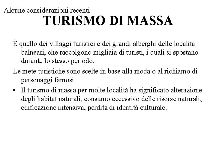 Alcune considerazioni recenti TURISMO DI MASSA È quello dei villaggi turistici e dei grandi