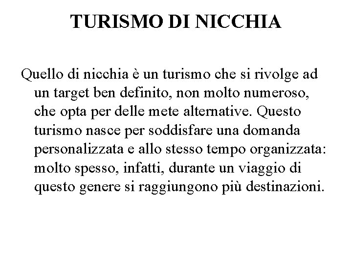 TURISMO DI NICCHIA Quello di nicchia è un turismo che si rivolge ad un