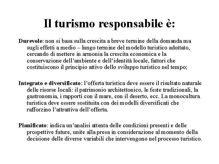 Il turismo responsabile è: Durevole: non si basa sulla crescita a breve termine della