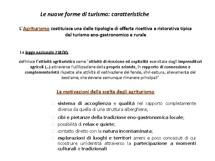 Le nuove forme di turismo: caratteristiche L’Agriturismo costituisce una delle tipologie di offerta ricettiva