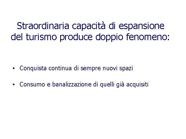 Straordinaria capacità di espansione del turismo produce doppio fenomeno: • Conquista continua di sempre