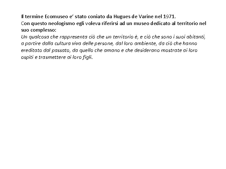 Il termine Ecomuseo e’ stato coniato da Hugues de Varine nel 1971. Con questo