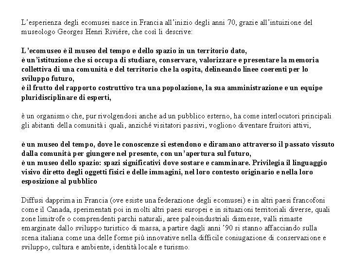 L’esperienza degli ecomusei nasce in Francia all’inizio degli anni 70, grazie all’intuizione del museologo