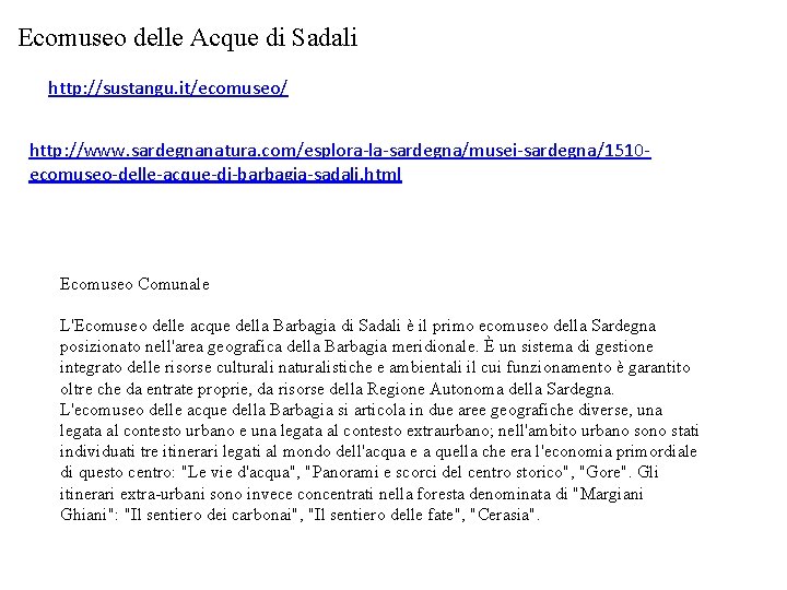 Ecomuseo delle Acque di Sadali http: //sustangu. it/ecomuseo/ http: //www. sardegnanatura. com/esplora-la-sardegna/musei-sardegna/1510 ecomuseo-delle-acque-di-barbagia-sadali. html