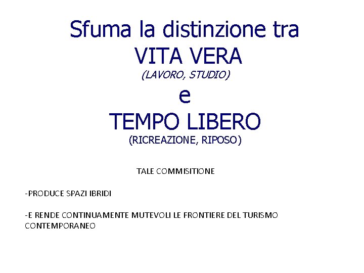 Sfuma la distinzione tra VITA VERA (LAVORO, STUDIO) e TEMPO LIBERO (RICREAZIONE, RIPOSO) TALE