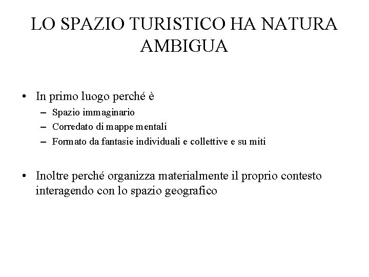 LO SPAZIO TURISTICO HA NATURA AMBIGUA • In primo luogo perché è – Spazio