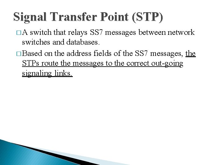 Signal Transfer Point (STP) �A switch that relays SS 7 messages between network switches