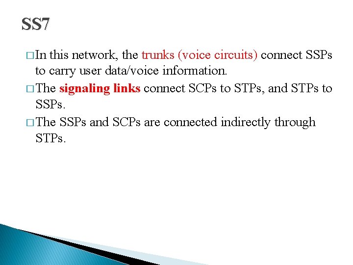 SS 7 � In this network, the trunks (voice circuits) connect SSPs to carry