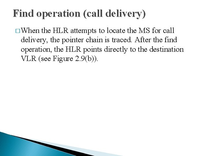 Find operation (call delivery) � When the HLR attempts to locate the MS for