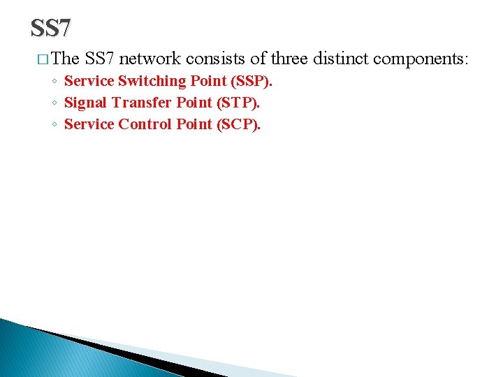 SS 7 � The SS 7 network consists of three distinct components: ◦ Service