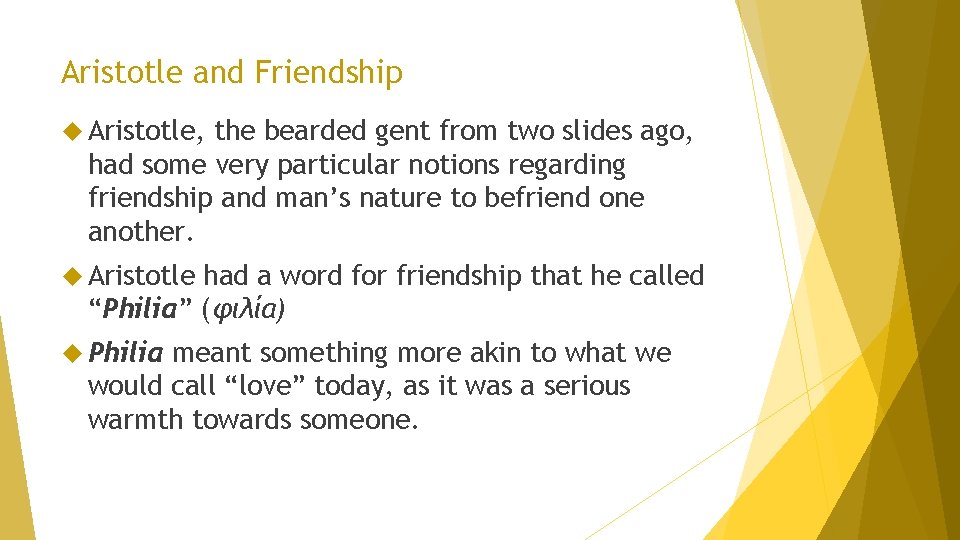 Aristotle and Friendship Aristotle, the bearded gent from two slides ago, had some very