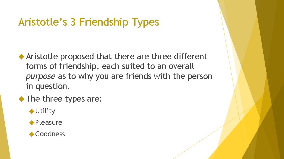 Aristotle’s 3 Friendship Types Aristotle proposed that there are three different forms of friendship,